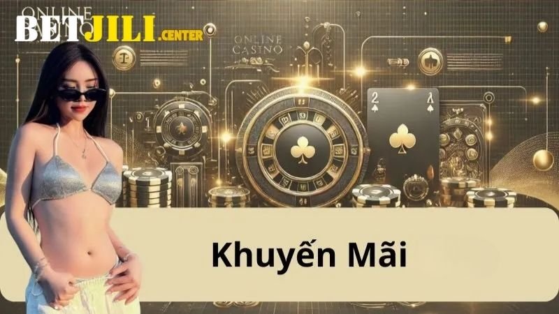 Khuyến Mãi Betjili - Điểm Tựa Vững Chắc Cho Mọi Cuộc Chơi 1 cac-loai-khuyen-mai-betjili